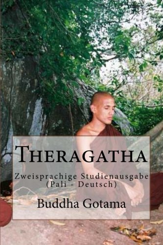 Theragatha: Zweisprachige Studienausgabe (Pali - Deutsch) von CreateSpace Independent Publishing Platform