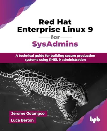 Red Hat Enterprise Linux 9 for SysAdmins: A technical guide for building secure production systems using RHEL 9 administration (English Edition) von BPB Publications
