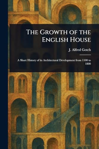 The Growth of the English House von Anson Street Press