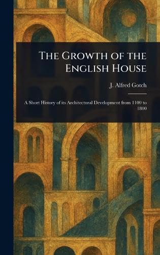 The Growth of the English House von Anson Street Press