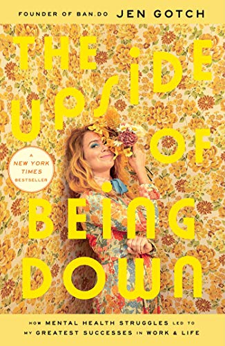 The Upside of Being Down: How Mental Health Struggles Led to My Greatest Successes in Work and Life von Gallery Books