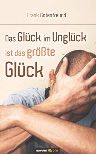 Das Glück im Unglück ist das größte Glück von Novum Pro