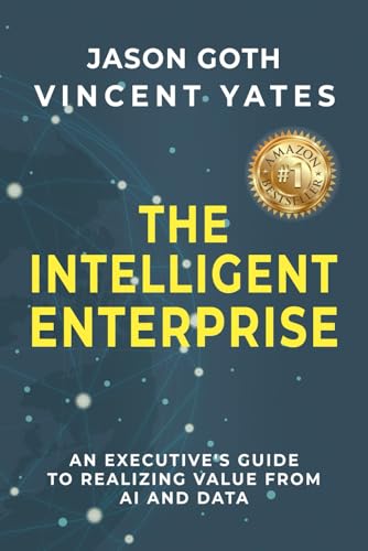 The Intelligent Enterprise: An Executive's Guide to Realizing Value from AI and Data The Intelligent Enterprise: An Executive's Guide to Realizing Value from AI and Data von Authors On Mission