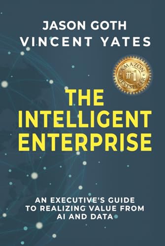 The Intelligent Enterprise: An Executive's Guide to Realizing Value from AI and Data The Intelligent Enterprise: An Executive's Guide to Realizing Value from AI and Data von Authors On Mission