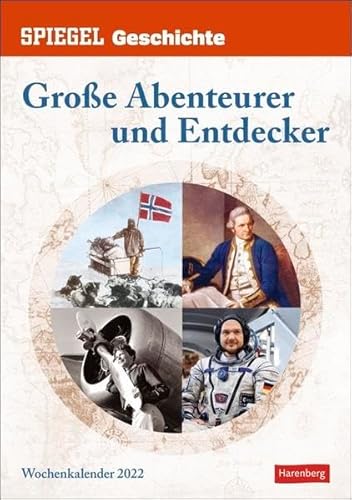 SPIEGEL GESCHICHTE Große Abenteurer und Entdecker Wochen-Kulturkalender 2022 - Wandkalender mit Wochenkalendarium - 53 spannende Berichte - 25 x 35,5 cm