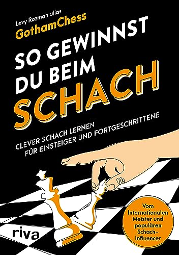 So gewinnst du beim Schach: Clever Schach lernen für Einsteiger und Fortgeschrittene – Vom Internationalen Meister und populären Schach-Influencer. How to win at chess auf Deutsch von Riva