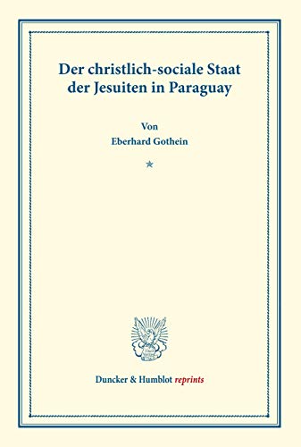 Der christlich-sociale Staat der Jesuiten in Paraguay.: (Staats- und socialwissenschaftliche Forschungen IV.4). (Duncker & Humblot reprints) von Duncker & Humblot