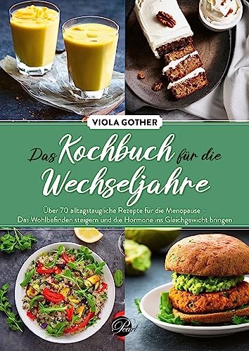 Das Kochbuch für die Wechseljahre: Über 70 alltagstaugliche Rezepte für die Menopause – Das Wohlbefinden steigern und die Hormone ins Gleichgewicht bringen von Pearl