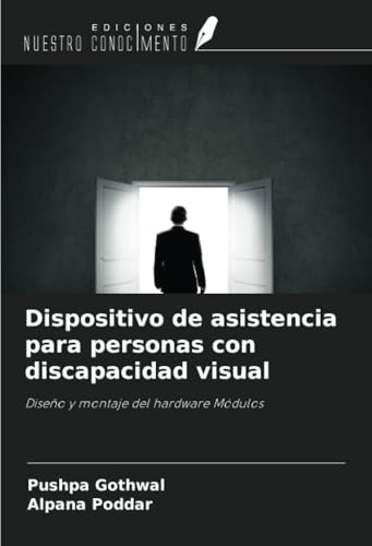 Dispositivo de asistencia para personas con discapacidad visual: Diseño y montaje del hardware Módulos von Ediciones Nuestro Conocimiento