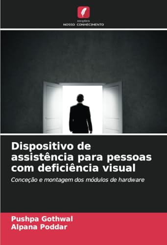 Dispositivo de assistência para pessoas com deficiência visual: Conceção e montagem dos módulos de hardware von Edições Nosso Conhecimento