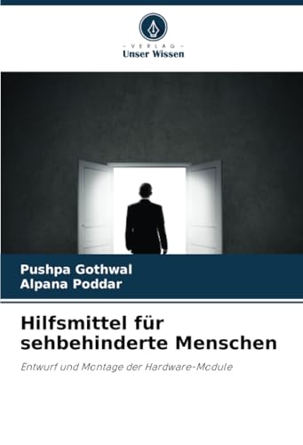Hilfsmittel für sehbehinderte Menschen: Entwurf und Montage der Hardware-Module von Verlag Unser Wissen