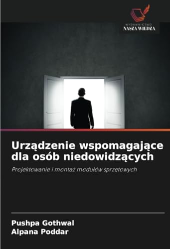 Urządzenie wspomagające dla osób niedowidzących: Projektowanie i montaż modułów sprzętowych: Projektowanie i monta¿ modu¿ów sprz¿towych von Wydawnictwo Nasza Wiedza