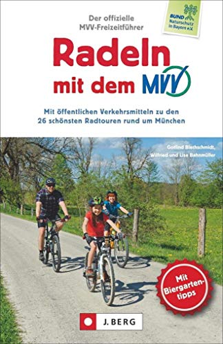 Radtouren München: Radeln mit dem MVV. Radtouren rund um München. Radführer für Fahrrad-Ausflüge in München und Umgebung. Tourenführer für ... zu den ... zu den 26 schönsten Radtouren rund um München von J.Berg
