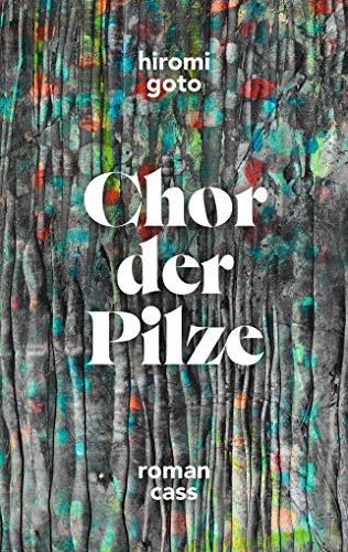 Chor der Pilze: Roman