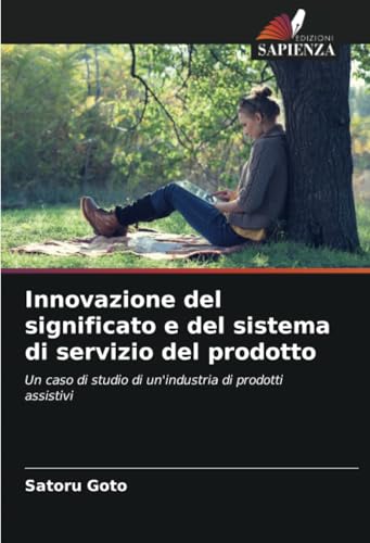Innovazione del significato e del sistema di servizio del prodotto: Un caso di studio di un'industria di prodotti assistivi von Edizioni Sapienza