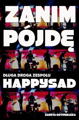 Zanim pójdę.: Długa droga zespołu Happysad von Agora