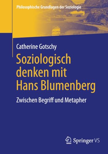 Soziologisch denken mit Hans Blumenberg: Zwischen Begriff und Metapher (Philosophische Grundlagen der Soziologie) von Springer VS