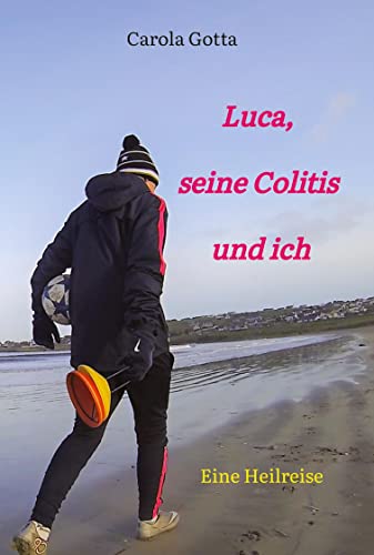 Luca, seine Colitis und ich: Eine Heilreise von tredition