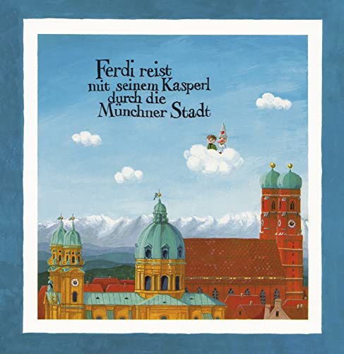 Ferdi reist mit seinem Kasperl durch die Münchner Stadt: Eine Geschichte für Münchner Kinder Ferdi reist mit seinem Kasperl durch die Münchner Stadt: Eine Geschichte für Münchner Kinder