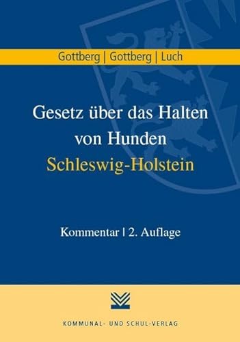 Gesetz über das Halten von Hunden Schleswig-Holstein: Kommentar Gesetz über das Halten von Hunden Schleswig-Holstein: Kommentar von Kommunal-u.Schul-Verlag