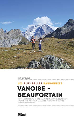 Vanoise-Beaufortain, les plus belles randonnées: Autour de Aime, La Plagne, Peisey, Bourg-Saint-Maurice, La Rosière, Val d'Isère, Tignes... von GLENAT