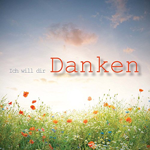 Ich will dir danken Ich will dir danken von Gottes Wort & Leben
