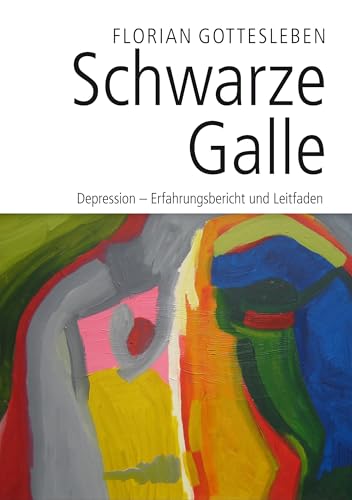 Schwarze Galle: Depression - Erfahrungsbericht und Leitfaden