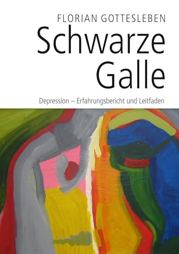 Schwarze Galle: Depression - Erfahrungsbericht und Leitfaden von Books on Demand GmbH