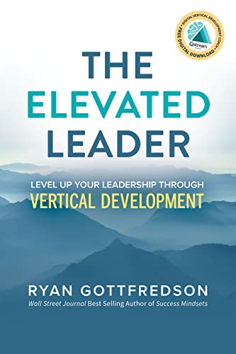 The Elevated Leader: Level Up Your Leadership Through Vertical Development von Morgan James Publishing