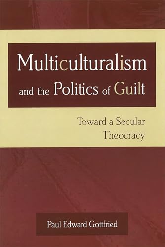 Multiculturalism and the Politics of Guilt: Toward a Secular Theocracy von University of Missouri Press