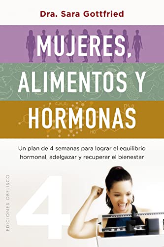 Mujeres, alimentos y hormonas: Un plan de cuatro semanas para lograr el equilibrio hormonal, adelgazar y recuperar el bienestar (Salud y vida natural)