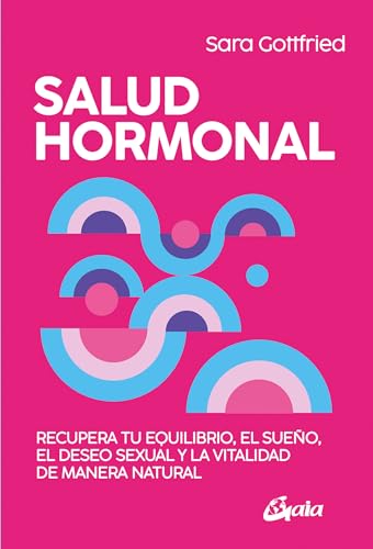 Salud hormonal: Recupera tu equilibrio, el sueño, el deseo sexual y la vitalidad de manera natural (Salud Natural) von Gaia Ediciones