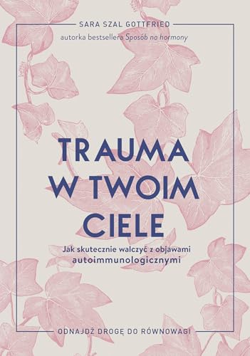 Trauma w twoim ciele: Jak skutecznie walczyć z objawami autoimmunologicznymi von Znak