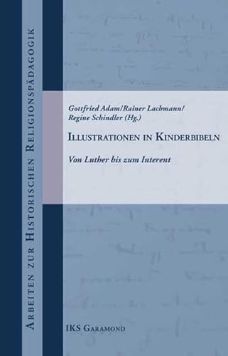 Illustrationen in Kinderbibeln: Von Luther bis zum Internet (Arbeiten zur historischen Religionspädagogik)
