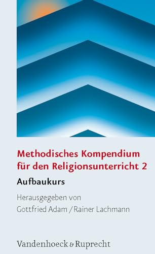 Methodisches Kompendium für den Religionsunterricht: Methodisches Kompendium für den Religionsunterricht 2. Aufbaukurs: 2 von Vandenhoeck and Ruprecht