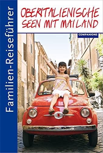 Familien-Reiseführer Oberitalienische Seen mit Mailand Familien-Reiseführer Oberitalienische Seen mit Mailand von Companions