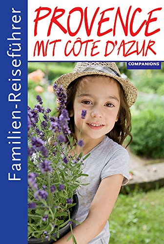 Familienreiseführer Provence, mit Cote d'Azur: Schöner Reisen mit Kindern von Companions Verlag GmbH
