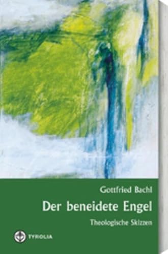 Der beneidete Engel: Theologische Skizzen von Tyrolia Verlagsanstalt Gm