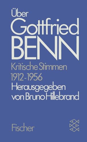 Gottfried Benn. Gesammelte Werke in der Fassung der Festdrucke: Über Gottfried Benn. Kritische Stimmen 1912-1956: Zusatzbd 1