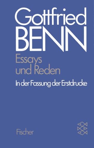 Gottfried Benn. Gesammelte Werke in der Fassung der Festdrucke: Werkausgabe III. Essays und Reden in der Fassung der Erstdrucke: BD 3 von FISCHERVERLAGE