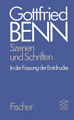 Gottfried Benn. Gesammelte Werke in der Fassung der Festdrucke: Werkausgabe IV. Szenen und Schriften. In der Fassung der Erstdrucke.: Bd 4 Gottfried Benn. Gesammelte Werke in der Fassung der Festdrucke: Werkausgabe IV. Szenen und Schriften. In der Fassung der Erstdrucke.: Bd 4