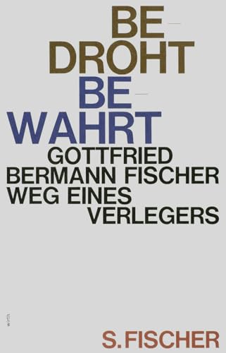 Bedroht - Bewahrt: Weg eines Verlegers von FISCHERVERLAGE