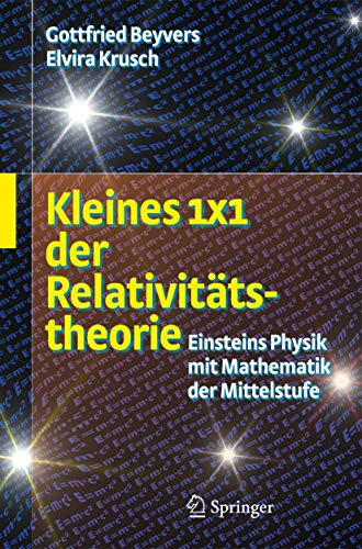 Kleines 1x1 der Relativitätstheorie: Einsteins Physik mit Mathematik der Mittelstufe Kleines 1x1 der Relativitätstheorie: Einsteins Physik mit Mathematik der Mittelstufe