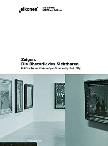 Zeigen. Die Rhetorik des Sichtbaren. (Eikones) von WILHELM FINK VERLAG