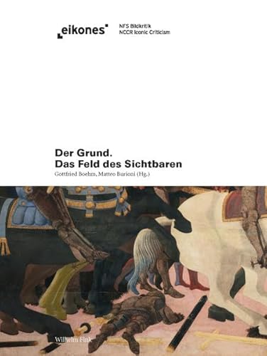 Der Grund. Das Feld des Sichtbaren (Eikones) von Wilhelm Fink