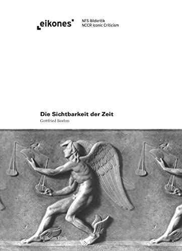 Die Sichtbarkeit der Zeit: Studien zum Bild in der Moderne (eikones) von Fink (Wilhelm)