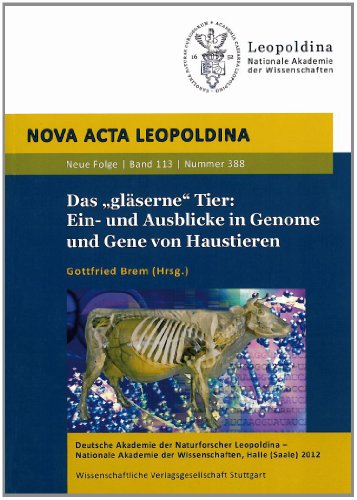 Das 'gläserne' Tier: Ein- und Ausblicke in Genome und Gene von Haustieren: Gemeinsames Symposium der Deutschen Akademie der Naturforscher Leopoldina ... Akademie der Wissenschaften (ÖAW) von Wissenschaftliche Verlagsgesellschaft