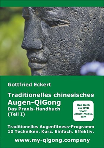 Traditionelles chinesisches Augen-QiGong. Das Praxis-Handbuch (Teil I) von 3Trust