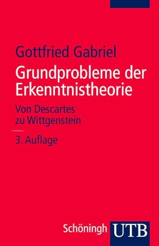 Grundprobleme der Erkenntnistheorie: Von Descartes zu Wittgenstein (Uni-Taschenbücher S)