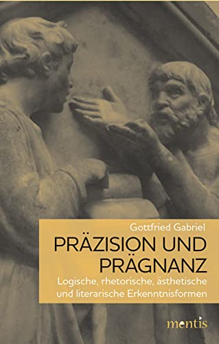 Präzision und Prägnanz: Logische, rhetorische, ästhetische und literarische Erkenntnisformen von mentis Verlag